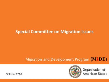 Migration and Development Program ( M i DE ) Special Committee on Migration Issues October 2009.