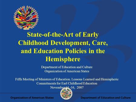 Department of Education and CultureOrganization of American States State-of-the-Art of Early Childhood Development, Care, and Education Policies in the.