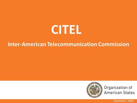 CITEL September / 2009 Inter-American Telecommunication Commission.
