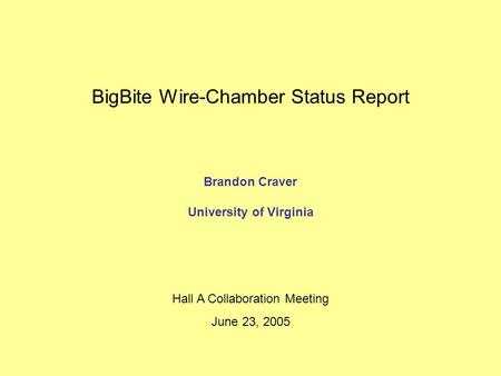 BigBite Wire-Chamber Status Report Brandon Craver University of Virginia Hall A Collaboration Meeting June 23, 2005.