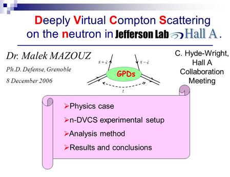 Deeply Virtual Compton Scattering on the neutron in. Dr. Malek MAZOUZ Ph.D. Defense, Grenoble 8 December 2006 GPDs Physics case n-DVCS experimental setup.