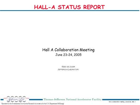 Hall A collaboration meeting, June 23-24, 2005, 1 Operated by the Southeastern Universities Research Association for the U.S. Department Of Energy Thomas.