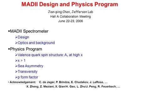 MADII Design and Physics Program Jian-ping Chen, Jefferson Lab Hall A Collaboration Meeting June 22-23, 2006 MADII Spectrometer Design Optics and background.