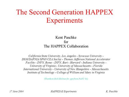 17 June 2004HAPPEX-II ExperimentsK. Paschke The Second Generation HAPPEX Experiments Kent Paschke for The HAPPEX Collaboration California State University,