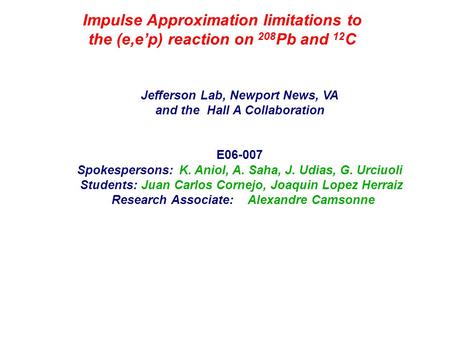 Impulse Approximation limitations to the (e,ep) reaction on 208 Pb and 12 C Jefferson Lab, Newport News, VA and the Hall A Collaboration E06-007 Spokespersons:K.