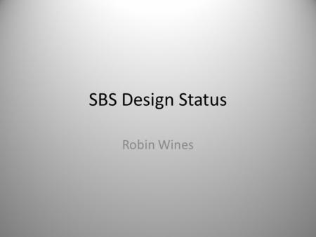 SBS Design Status Robin Wines. SBS Design Transfer in process of yoke steel from BNL, but BNL is having issues with their magnet tagging system – update.