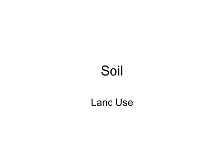 Soil Land Use. Soils help plants grow © T. Loynachan, Image Source: Earth Science World Image BankEarth Science World Image Bank.