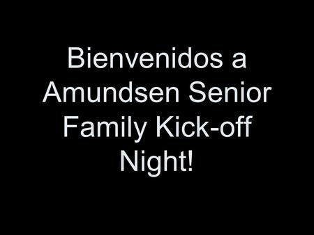 Bienvenidos a Amundsen Senior Family Kick-off Night!