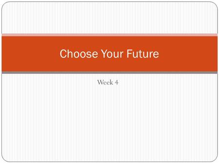 Week 4 Choose Your Future. Objectives SWBAT recall information from last weeks session on financing college SWBAT create a resume for college and employment.
