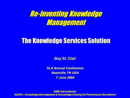 SMR International: KD/KSKnowledge Development & Knowledge Sharing for Performance Excellence Re-Inventing Knowledge Management The Knowledge Services Solution.