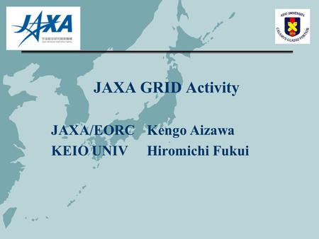 JAXA GRID Activity JAXA/EORC Kengo Aizawa KEIO UNIVHiromichi Fukui.