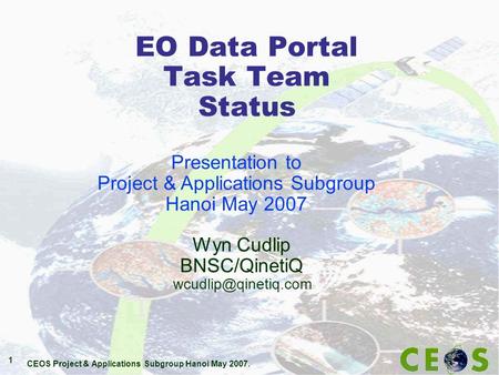 CEOS Project & Applications Subgroup Hanoi May 2007. 1 EO Data Portal Task Team Status Wyn Cudlip BNSC/QinetiQ Presentation to Project.