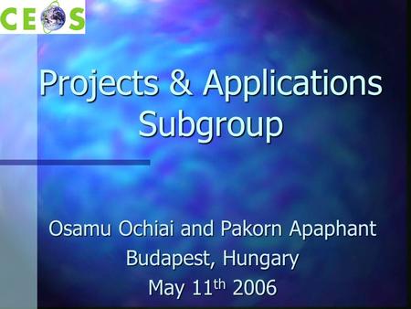 Projects & Applications Subgroup Osamu Ochiai and Pakorn Apaphant Budapest, Hungary May 11 th 2006.