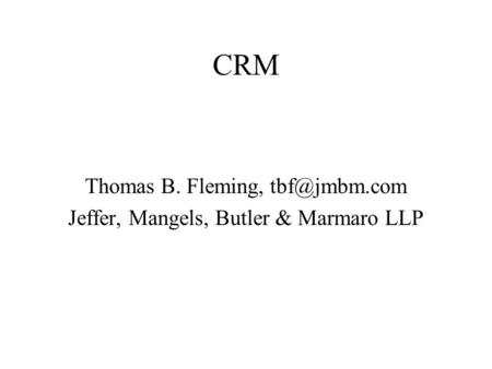 CRM Thomas B. Fleming, Jeffer, Mangels, Butler & Marmaro LLP.