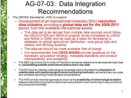 1 AG-07-03: Data Integration Recommendations The GEOSS Secretariat / ADC to support: –Development of an international moderate (30m) resolution data initiative,
