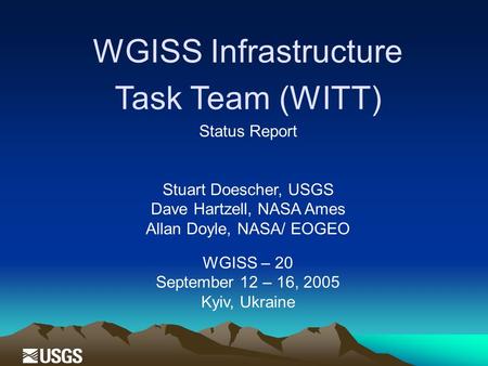 WGISS Infrastructure Task Team (WITT) Status Report Stuart Doescher, USGS Dave Hartzell, NASA Ames Allan Doyle, NASA/ EOGEO WGISS – 20 September 12 – 16,