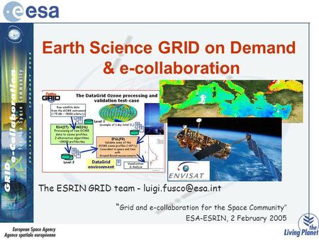 Earth Science GRID on Demand & e-collaboration The ESRIN GRID team - Grid and e-collaboration for the Space Community ESA-ESRIN, 2.