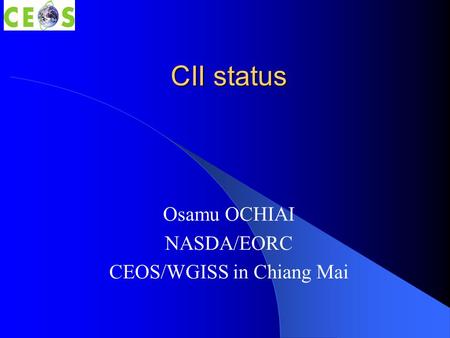 CII status Osamu OCHIAI NASDA/EORC CEOS/WGISS in Chiang Mai.