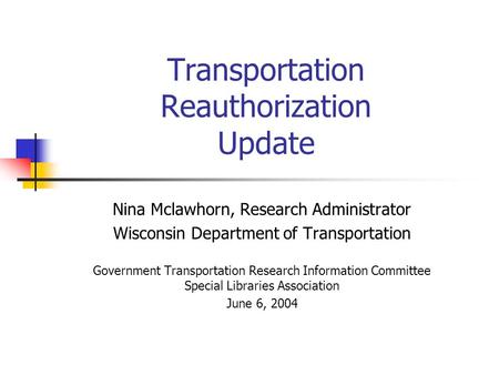Transportation Reauthorization Update Nina Mclawhorn, Research Administrator Wisconsin Department of Transportation Government Transportation Research.