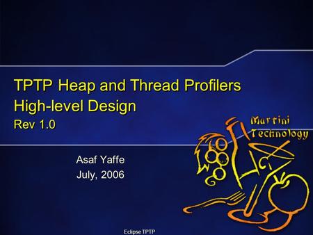Eclipse TPTP TPTP Heap and Thread Profilers High-level Design Rev 1.0 Asaf Yaffe July, 2006.