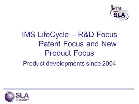 IMS LifeCycle – R&D Focus Patent Focus and New Product Focus Product developments since 2004.