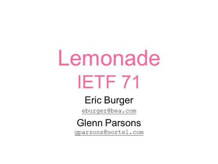 Lemonade IETF 71 Eric Burger Glenn Parsons
