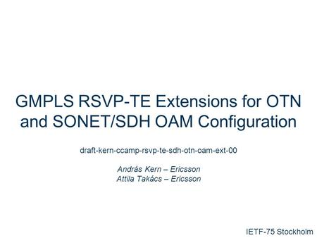 Slide title In CAPITALS 50 pt Slide subtitle 32 pt GMPLS RSVP-TE Extensions for OTN and SONET/SDH OAM Configuration draft-kern-ccamp-rsvp-te-sdh-otn-oam-ext-00.