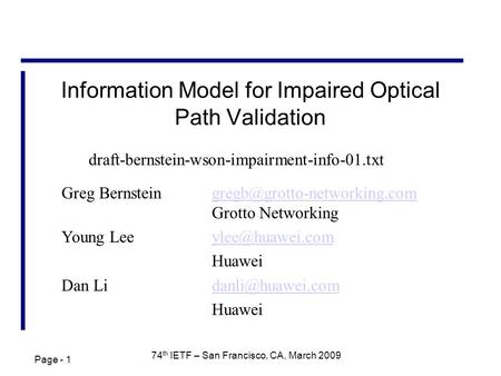 Page - 1 74 th IETF – San Francisco, CA, March 2009 Information Model for Impaired Optical Path Validation Greg Grotto.