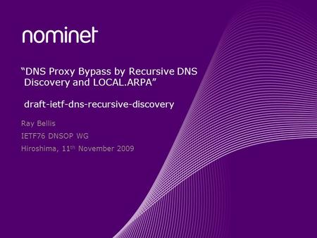 DNS Proxy Bypass by Recursive DNS Discovery and LOCAL.ARPA draft-ietf-dns-recursive-discovery Ray Bellis IETF76 DNSOP WG Hiroshima, 11 th November 2009.