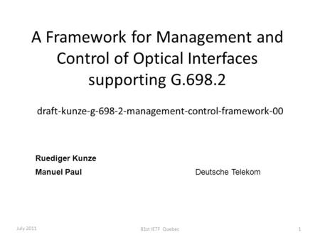 A Framework for Management and Control of Optical Interfaces supporting G.698.2 draft-kunze-g-698-2-management-control-framework-00 Ruediger Kunze Manuel.