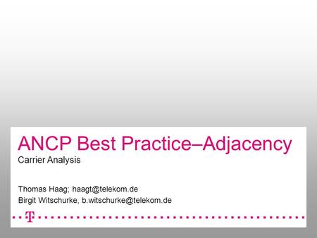 ANCP Best Practice–Adjacency Carrier Analysis Thomas Haag; Birgit Witschurke,