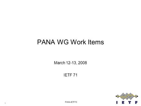 1 PANA-IETF70 PANA WG Work Items March 12-13, 2008 IETF 71.