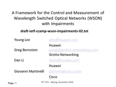 Page - 1 79 th IETF – Beijing, November 2010 A Framework for the Control and Measurement of Wavelength Switched Optical Networks (WSON) with Impairments.