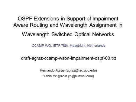 CCAMP WG, IETF 78th, Maastricht, Netherlands draft-agraz-ccamp-wson-impairment-ospf-00.txt Fernando Agraz Yabin Ye