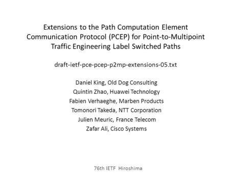 Extensions to the Path Computation Element Communication Protocol (PCEP) for Point-to-Multipoint Traffic Engineering Label Switched Paths draft-ietf-pce-pcep-p2mp-extensions-05.txt.