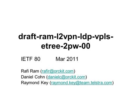Draft-ram-l2vpn-ldp-vpls- etree-2pw-00 IETF 80 Mar 2011 Rafi Ram Daniel Cohn