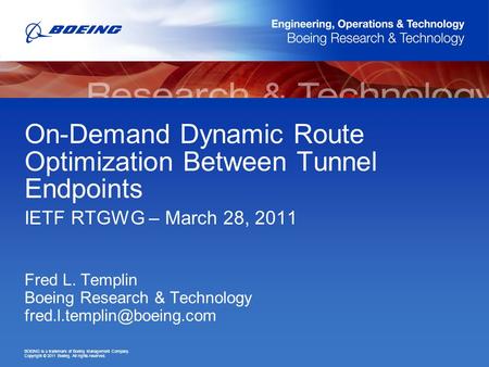 BOEING is a trademark of Boeing Management Company. Copyright © 2011 Boeing. All rights reserved. On-Demand Dynamic Route Optimization Between Tunnel Endpoints.