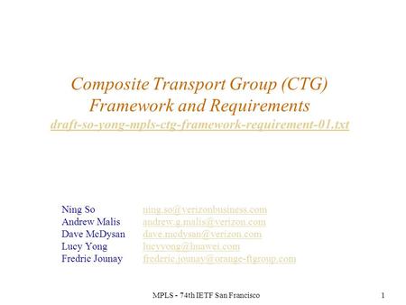 MPLS - 74th IETF San Francisco1 Composite Transport Group (CTG) Framework and Requirements draft-so-yong-mpls-ctg-framework-requirement-01.txt draft-so-yong-mpls-ctg-framework-requirement-01.txt.