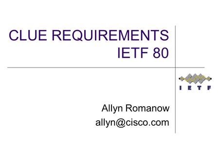 CLUE REQUIREMENTS IETF 80 Allyn Romanow