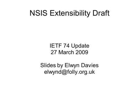NSIS Extensibility Draft IETF 74 Update 27 March 2009 Slides by Elwyn Davies