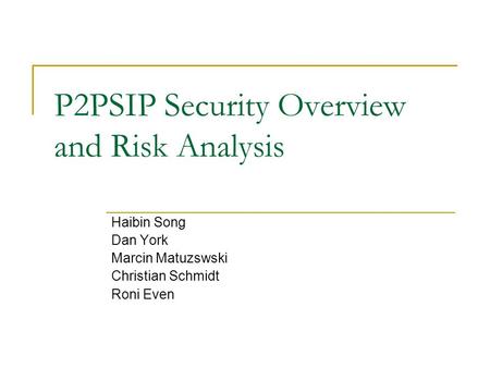 P2PSIP Security Overview and Risk Analysis Haibin Song Dan York Marcin Matuzswski Christian Schmidt Roni Even.