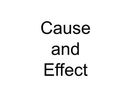 Cause and Effect. Effects Causes Why? Reasons Event What happened after the event?