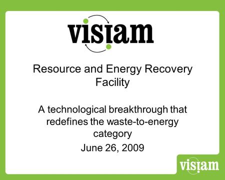Resource and Energy Recovery Facility A technological breakthrough that redefines the waste-to-energy category June 26, 2009.