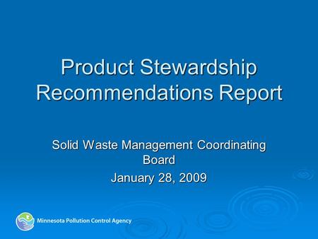 Product Stewardship Recommendations Report Solid Waste Management Coordinating Board January 28, 2009.