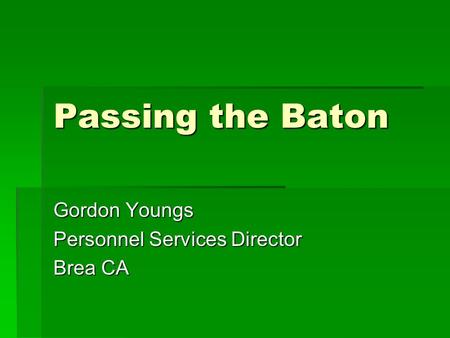 Passing the Baton Gordon Youngs Personnel Services Director Brea CA.