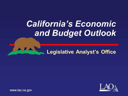LAO Californias Economic and Budget Outlook Legislative Analysts Office www.lao.ca.gov.