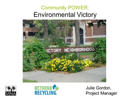 Community POWER: Environmental Victory Julie Gordon, Project Manager.