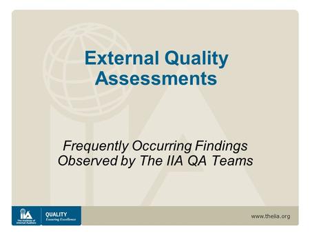 Www.theiia.org External Quality Assessments Frequently Occurring Findings Observed by The IIA QA Teams.