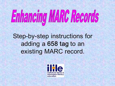 Step-by-step instructions for adding a 658 tag to an existing MARC record.