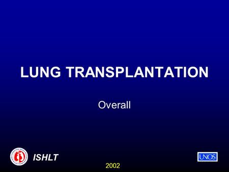 2002 ISHLT LUNG TRANSPLANTATION Overall. 2002 ISHLT NUMBER OF LUNG TRANSPLANTS REPORTED BY YEAR AND PROCEDURE TYPE 13 1547 80 185 408 686 902 1069 1204.